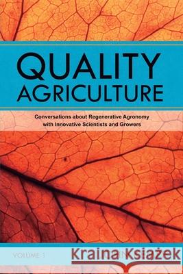 Quality Agriculture: Conversations about Regenerative Agronomy with Innovative Scientists and Growers John Kempf 9781734844504 Regenerative Agriculture Publishing