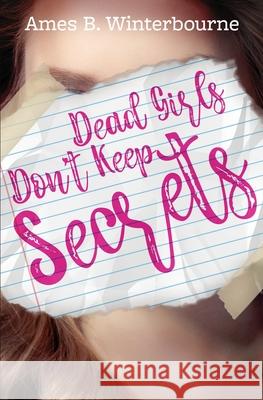 Dead Girls Don't Keep Secrets Ames B. Winterbourne 9781734845327 Amy Manuwal