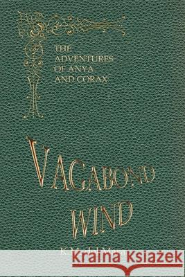 Vagabond Wind: The Adventures of Anya and Corax K. M. De 9781734848809 K.M. del Mara