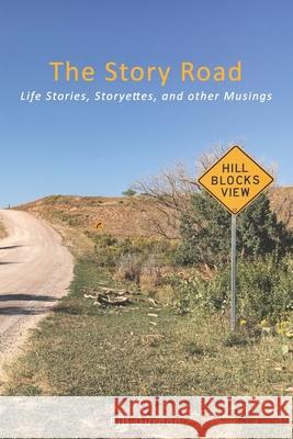 The Story Road: Life Stories, Storyettes, and Other Musings Bill Gurnon 9781734850901