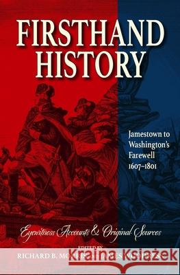 Firsthand History: Jamestown to Washington's Farewell 1607-1801 Richard B. Morris James Woodress 9781734852653