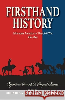 Firsthand History: Jefferson's America to The Civil War 1801-1865 Richard B. Morris James Woodress 9781734852677 Warbler Press