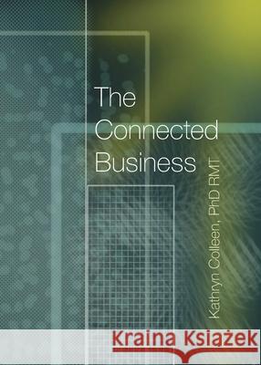 The Connected Business: Better Teams, Better Careers, And Better Business Through The 11 Stages Of The Human Experience Rmt Kathryn Colleen, PhD 9781734853414 Trend Factor Press