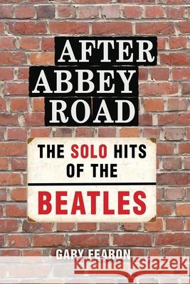 After Abbey Road: The Solo Hits of The Beatles Gary Fearon 9781734855517 Robinsong