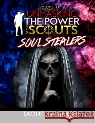 Unmasking The Power of the Scout: Soul Stealers Taquetta Baker 9781734857740 Kingdom Shifters Ministries