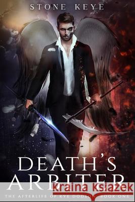 The Afterlife of Kye Dodson, Book One: Death's Arbiter Logan Keys Stone Keye 9781734858518