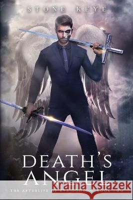 The Afterlife of Kye Dodson, Book Two: Death's Angel Logan Keys, Stone Keye 9781734858549 Stone Keye