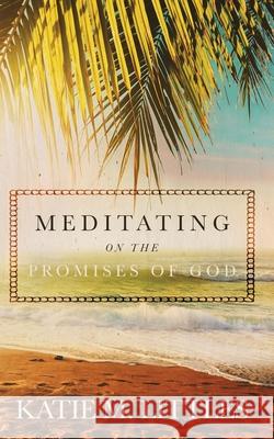 Meditating on the Promises of God Katie M. Littles 9781734859201