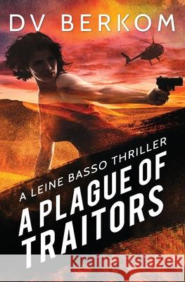 A Plague of Traitors: A Leine Basso Thriller D. V. Berkom 9781734859935