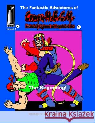 The Fantastic Adventures of Compu-M.E.C.H.: The Beginning! Theodore Raymond Riddle Richard Vasseur Melissa Riddle 9781734862690 Monolith Comics