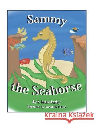 Sammy the Seahorse Annabelle Fulton S. Brent Farley 9781734863338