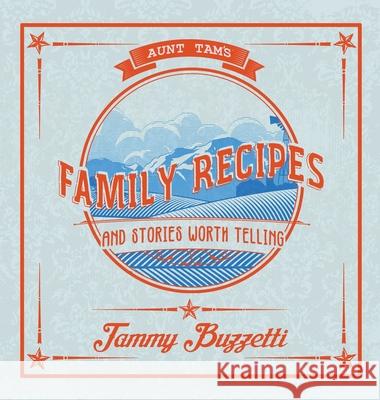 Aunt Tam's Recipes and Stories Worth Telling Tammy Buzzetti 9781734867220 Tamara Buzzetti