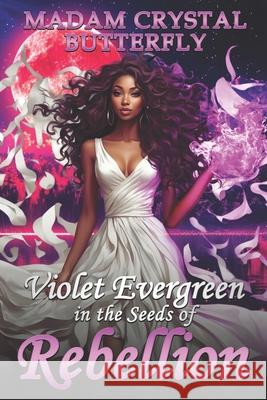 Violet Evergreen in the Seeds of Rebellion Shalese Nicole Heard Madam Crystal Butterfly 9781734868661 Maxie Afua Braigo Nyame