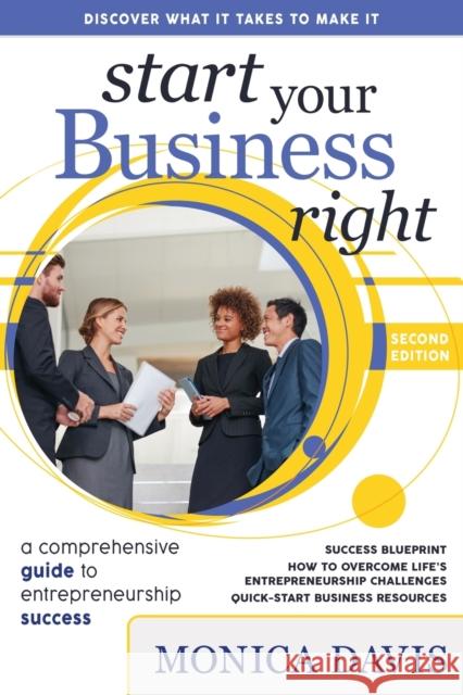 Start Your Business Right: A Comprehensive Guide to Entrepreneurship Success Monica Davis 9781734869903 Atela Productions, Inc.