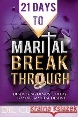 21 Days to Marital Breakthrough: Destroying Demonic Delays to Your Marital Destiny Cubeon Pitts 9781734870404