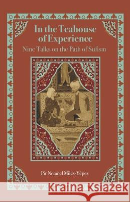 In the Teahouse of Experience: Nine Talks on the Path of Sufism Miles-Y 9781734875096