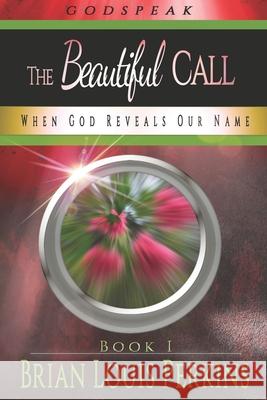 The Beautiful Call: When God Reveals Our Name Brian Louis Perkins 9781734875423