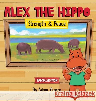 Alex The Hippo - Strength & Peace Adam T. Ybarra 9781734875560