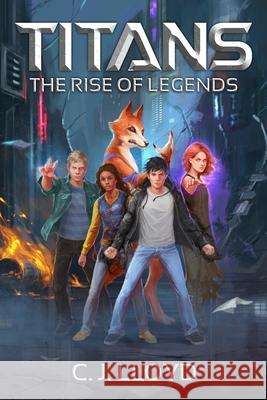 Titans: The Rise of Legends (Book 1 of the Titans Saga) C. J. Lloyd 9781734876406 C.J. Lloyd