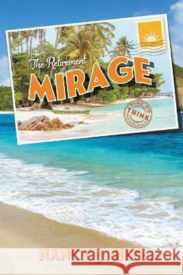 The Retirement Mirage: Time to Think Differently Hite, Nancy J. 9781734876635 The Strategic Wealth Advisor. LLC