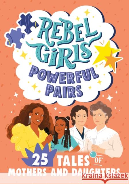 Rebel Girls Powerful Pairs: 25 Tales of Mothers and Daughters Rebel Girls 9781734877076