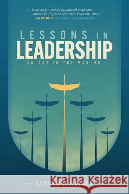 Lessons in Leadership: An Art In The Making Steven R Haines Patrick Fitzpatrick Lance Buckley 9781734877243 Camp Concepts (Dba: Advantage-Usa)