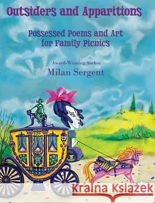 Outsiders and Apparitions: Possessed Poems and Art for Family Picnics Milan Sergent, Milan Sergent 9781734877557 Cryptic Quill Publishing