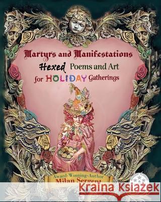 Martyrs and Manifestations: Hexed Poems and Art for Holiday Gatherings Milan Sergent Milan Sergent 9781734877588 Cryptic Quill Publishing