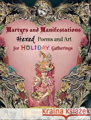 Martyrs and Manifestations: Hexed Poems and Art for Holiday Gatherings Milan Sergent Milan Sergent 9781734877595 Cryptic Quill Publishing