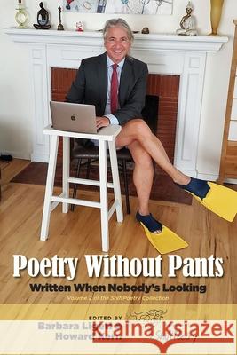 Poetry Without Pants: Written When Nobody's Looking Barbara Ligeti, Howard Kern 9781734878714 Shiftpoetry(tm)