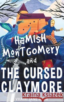 Hamish Montgomery and the Cursed Claymore Moir, Vhairi Jane 9781734879216