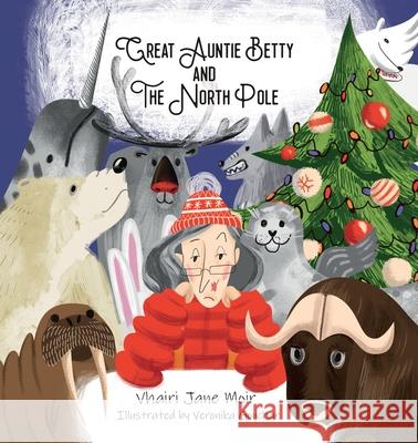 Great Auntie Betty and the North Pole Vhairi Jane Moir 9781734879230