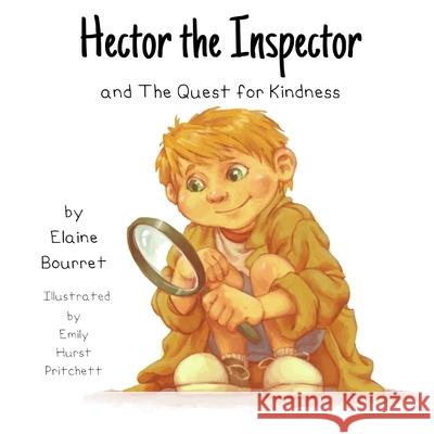 Hector the Inspector and the Quest for Kindness Emily Hurst Pritchett Aubrey Yu Elaine Bourret 9781734883411 Probity Publishing, Ltd.