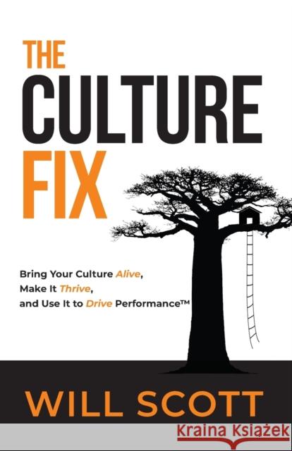 The Culture Fix: Bring Your Culture Alive, Make It Thrive, and Use It to Drive Performance Will Scott 9781734885309 Culture Czars Inc.