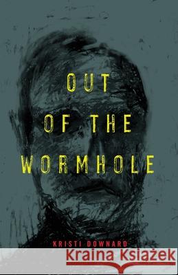 Out of the Wormhole Kristi Downard 9781734887303 Kristi L. Downard