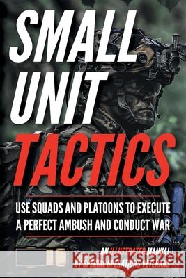 Small Unit Tactics: An Illustrated Manual Matthew Luke 9781734888003 John Mark