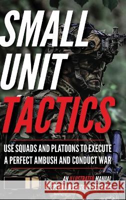 Small Unit Tactics: An Illustrated Manual Matthew Luke 9781734888041 John Mark