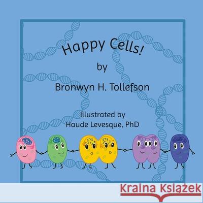 Happy Cells! Bronwyn Tollefson, Haude Levesque 9781734888614 Bronwyn Tollefson and Haude Levesque