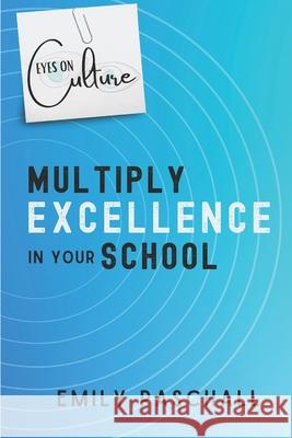 Eyes on Culture: Multiply Excellence in Your School Emily Paschall 9781734890822