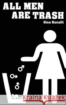 All Men Are Trash Gina Ranalli 9781734893731 Madness Heart Press