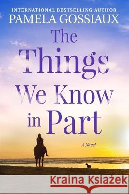 The Things We Know in Part Pamela Gossiaux   9781734896855 Tri-Cat Publishing