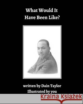 What Would It Have Been LIke Dain Taylor 9781734900682 Blurb