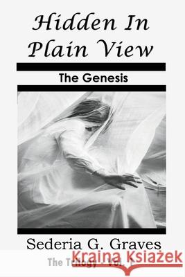 Hidden in Plain View - The Genesis: The Trilogy - Vol. 1 Sederia G. Graves Anelda L. Attaway Anelda L. Attaway 9781734901412 Jazzy Kitty Publications