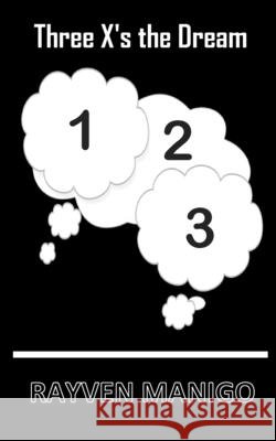 Three X's the Dream Rayven Manigo Anelda Attaway Anelda Attaway 9781734901467