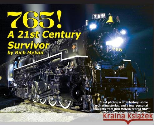 765, A Twenty-First Century Survivor: A little history and some great stories from Rich Melvin, the 765's engineer. Melvin, Richard 9781734903003