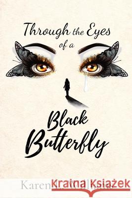 Through the Eyes of a Black Butterfly Karen L. Williams 9781734903805 Beautiful Black Butterfly