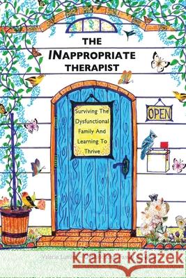 The INappropriate Therapist: Surviving the Dysfunctional Family And Learning to Thrive Valerie Lumley 9781734905700 Seton Publishing