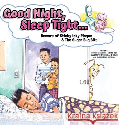 Good Night, Sleep Tight...: Beware of Sticky Icky Plaque and The Sugar Bug Bite! Rhonda Radfor Reginald C. Adams Samson Bimbo Adenugba 9781734906523 Artrra - Art by Rhonda Radford Adams