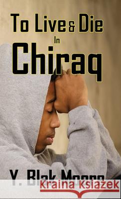 To Live and Die in Chiraq Y Blak Moore 9781734907001 R & M Publications