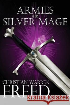 Armies of the Silver Mage Christian Warren Freed 9781734907520 Christian Warren Freed